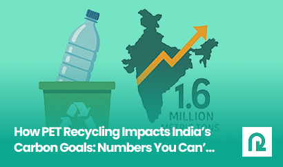 How PET Recycling Impacts India’s Carbon Goals: Numbers You Can’t Ignore.