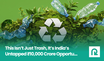 This Isn’t Just Trash, It’s India’s Untapped ₹10,000 Crore Opportunity!